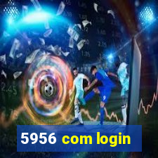 5956 com login